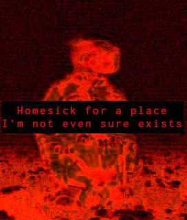 homesick for a place I'm not even sure exists...